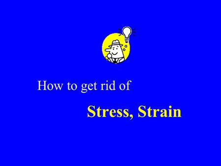 Stress, Strain How to get rid of Definition of stress Stress is a state of tension brought about by very demanding circumstances.