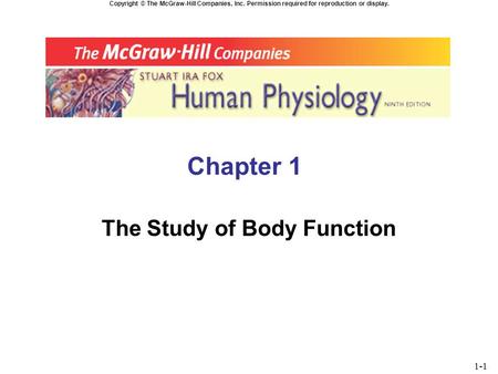 Copyright © The McGraw-Hill Companies, Inc. Permission required for reproduction or display. Chapter 1 The Study of Body Function 1-1.