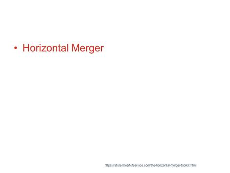 Horizontal Merger https://store.theartofservice.com/the-horizontal-merger-toolkit.html.