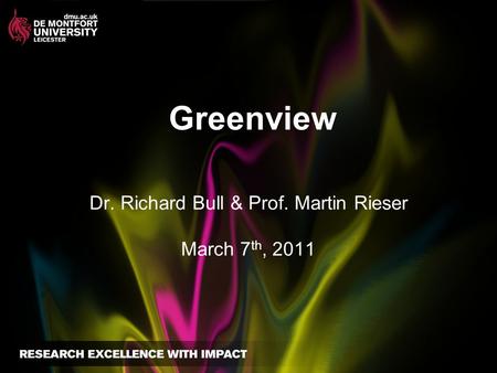 Greenview Dr. Richard Bull & Prof. Martin Rieser March 7 th, 2011.