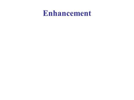 Enhancement. There are 4 main methods to enhancing images Contrast/Brightness control Filtering Tools Colour Channels Large Spectral Filters NOTE:It is.