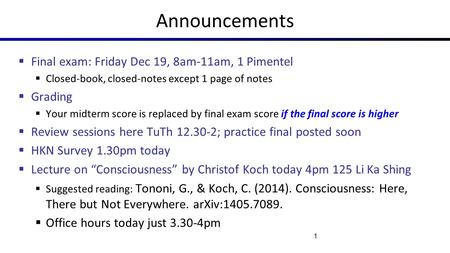 Announcements  Final exam: Friday Dec 19, 8am-11am, 1 Pimentel  Closed-book, closed-notes except 1 page of notes  Grading  Your midterm score is replaced.