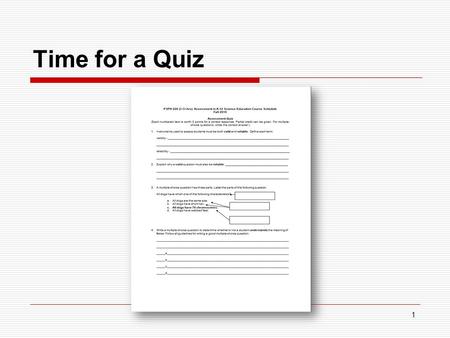 1 Time for a Quiz. 2 301-806-7252 3 Going Over the Quiz 1. Instruments used to assess students must be both valid and reliable. Define each term: validity.