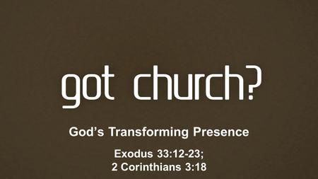 Mission – choosing to live for others Luke 4:14-30 God’s Transforming Presence Exodus 33:12-23; 2 Corinthians 3:18.