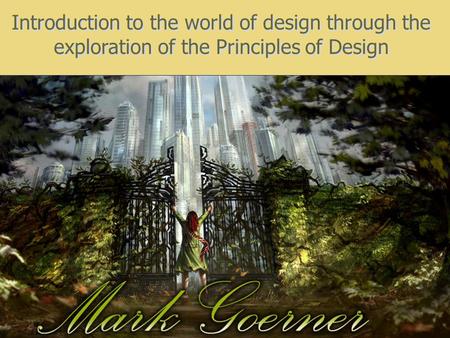 Introduction to the world of design through the exploration of the Principles of Design.