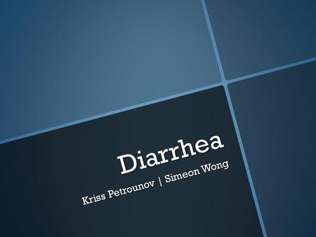 Diarrhea Kriss Petrounov | Simeon Wong. What is Diarrhea  Originated from the Greek, διὰρροια meaning a flowing through“  Explosion of poo and liquid.