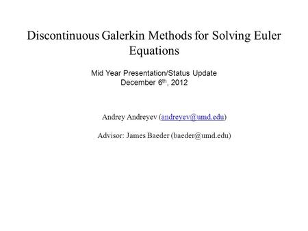 Discontinuous Galerkin Methods for Solving Euler Equations Andrey Andreyev Advisor: James Baeder Mid.