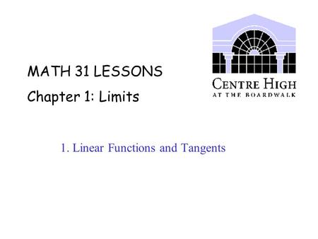 MATH 31 LESSONS Chapter 1: Limits 1. Linear Functions and Tangents.