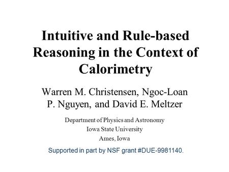 Intuitive and Rule-based Reasoning in the Context of Calorimetry Warren M. Christensen, Ngoc-Loan P. Nguyen, and David E. Meltzer Department of Physics.