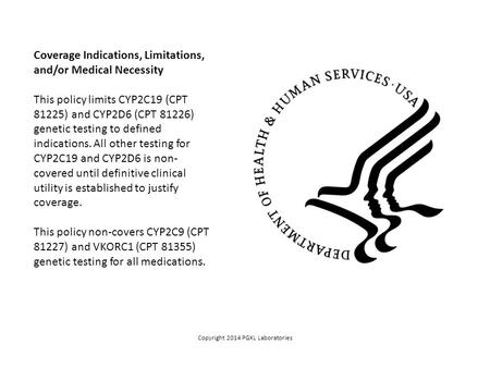 Coverage Indications, Limitations, and/or Medical Necessity This policy limits CYP2C19 (CPT 81225) and CYP2D6 (CPT 81226) genetic testing to defined indications.