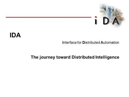 1 / Name / Date IDA Interface for Distributed Automation The journey toward Distributed Intelligence.