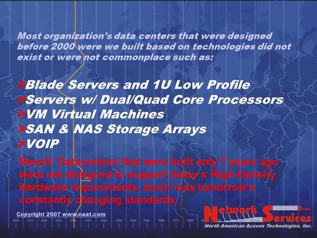 Most organization’s data centers that were designed before 2000 were we built based on technologies did not exist or were not commonplace such as: >Blade.