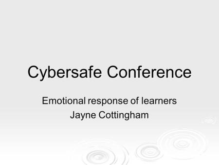 Cybersafe Conference Emotional response of learners Jayne Cottingham.