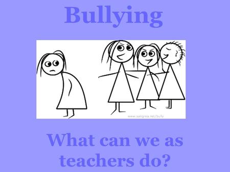 Bullying What can we as teachers do?. What programs are available to schools to teach students about bullying and hate and promoting anti-bullying and.