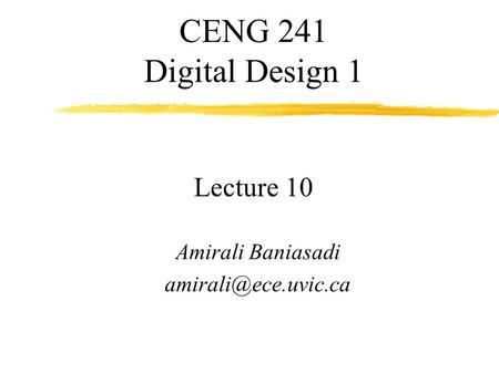 CENG 241 Digital Design 1 Lecture 10 Amirali Baniasadi