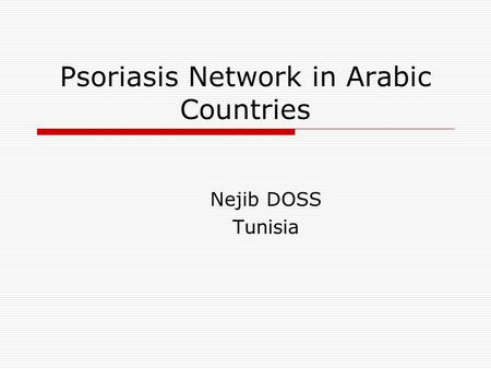 Psoriasis Network in Arabic Countries Nejib DOSS Tunisia.