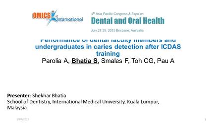 Performance of dental faculty members and undergraduates in caries detection after ICDAS training Parolia A, Bhatia S, Smales F, Toh CG, Pau A Presenter: