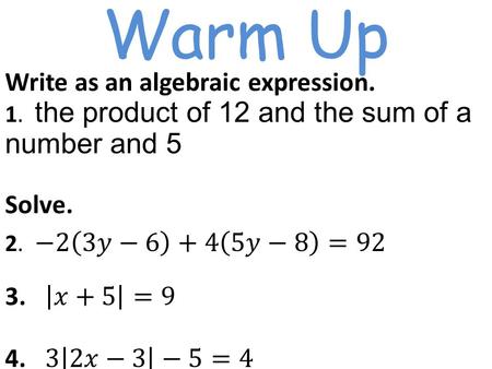 Warm Up Write as an algebraic expression. Solve. 