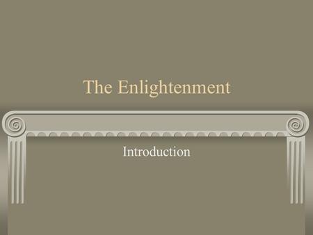 The Enlightenment Introduction. In groups of four, think back on last semester and work out a definition of the term baroque What does the term Neoclassical.