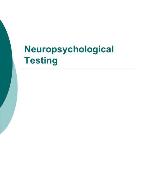 Neuropsychological Testing. Purposes of Neuropsych Testing  Determination of brain damage  Localization of brain lesions  Determination of functional.