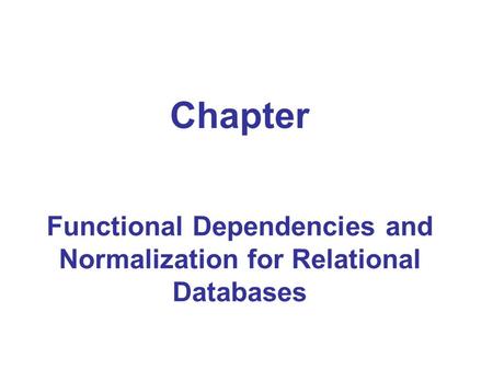 Chapter Functional Dependencies and Normalization for Relational Databases.