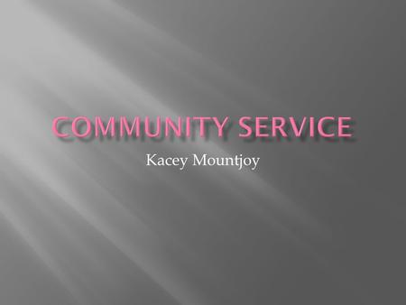 Kacey Mountjoy.  Definition- A method of teaching, learning and reflecting that combines classroom curriculum with meaningful service throughout the.