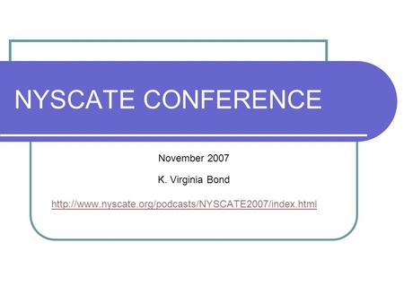 NYSCATE CONFERENCE November 2007 K. Virginia Bond