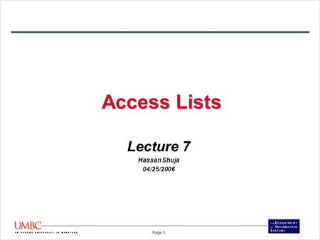 Page 1 Access Lists Lecture 7 Hassan Shuja 04/25/2006.