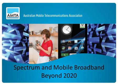 Spectrum and Mobile Broadband Beyond 2020. Mobile Evolution in Australia 30 25 20 15 10 3G CDMA GSM AMPS First fully automatic mobile system Australian.