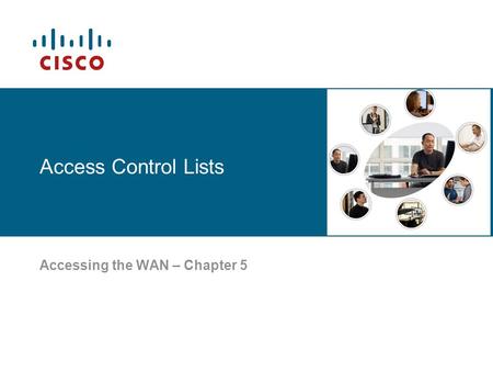 Access Control Lists Accessing the WAN – Chapter 5.