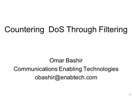 1 Countering DoS Through Filtering Omar Bashir Communications Enabling Technologies