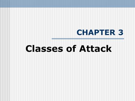 CHAPTER 3 Classes of Attack. INTRODUCTION Network attacks come from both inside and outside firewall. Kinds of attacks: 1. Denial-of-service 2. Information.