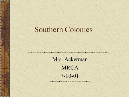 Southern Colonies Mrs. Ackerman MRCA 7-10-01. Maryland Lord Baltimore Religious Freedom Relied on Jamestown Indentured Servants.