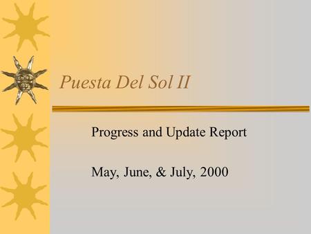 Puesta Del Sol II Progress and Update Report May, June, & July, 2000.