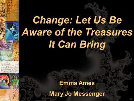 Change: Let Us Be Aware of the Treasures It Can Bring Emma Ames Mary Jo Messenger 1.