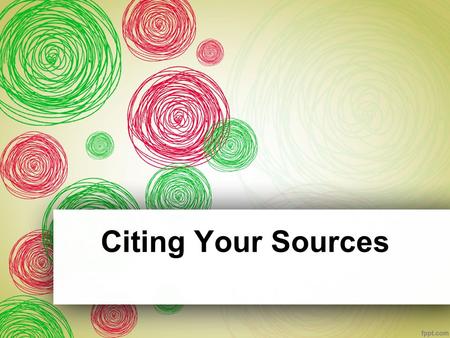 Citing Your Sources. Ethics, copyright laws, and courtesy to readers require authors to identify the sources of direct quotations and of any facts or.