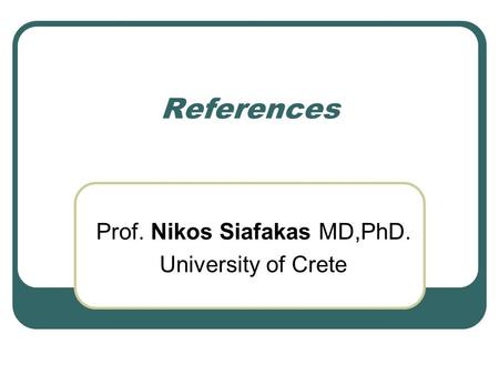 References Prof. Nikos Siafakas MD,PhD. University of Crete.