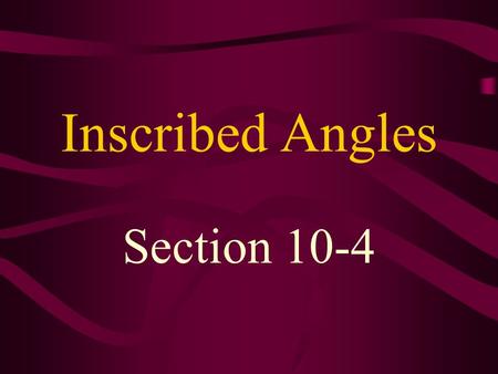 Inscribed Angles Section 10-4. inscribed angle – an angle whose vertex is on the circle and whose sides each contain chords of the circle. ADC is an inscribed.