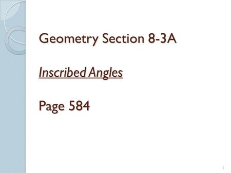 Geometry Section 8-3A Inscribed Angles Page 584