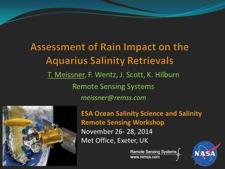 T. Meissner, F. Wentz, J. Scott, K. Hilburn Remote Sensing Systems ESA Ocean Salinity Science and Salinity Remote Sensing Workshop November.