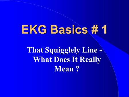 EKG Basics # 1 That Squigglely Line - What Does It Really Mean ?