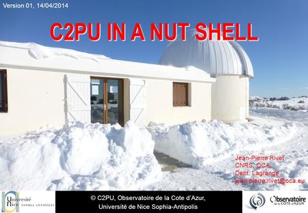 C2PU IN A NUT SHELL © C2PU, Observatoire de la Cote d’Azur, Université de Nice Sophia-Antipolis Jean-Pierre Rivet CNRS, OCA, Dept. Lagrange