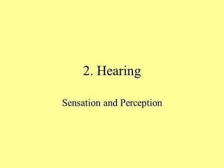 2. Hearing Sensation and Perception. How is hearing different in animals and humans? Animals tend to hear MUCH better than humans, however… –Humans use.