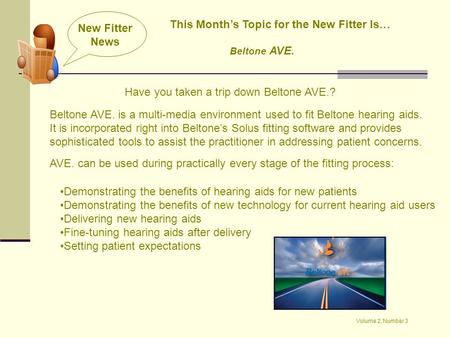 New Fitter News Volume 2, Number 3 This Month’s Topic for the New Fitter Is… Beltone AVE. Have you taken a trip down Beltone AVE.? Beltone AVE. is a multi-media.