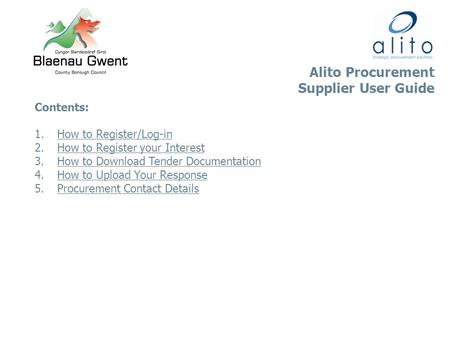 Alito Procurement Supplier User Guide Contents: 1.How to Register/Log-inHow to Register/Log-in 2.How to Register your InterestHow to Register your Interest.