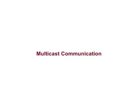 Multicast Communication. Unicast vs. Multicast Multicast Whereas the majority of network services and network applications use unicast for IPC, multicasting.