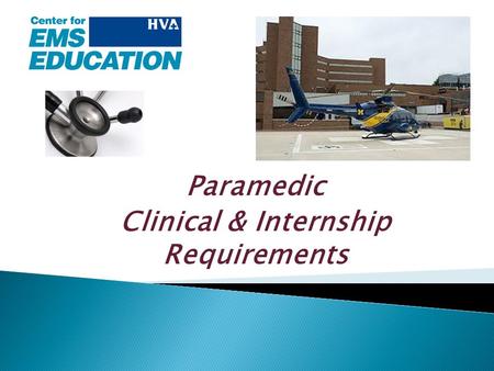 Paramedic Clinical & Internship Requirements. Remember, it is the total number of successful experiences that count! Program Requirements:  256 Hours.