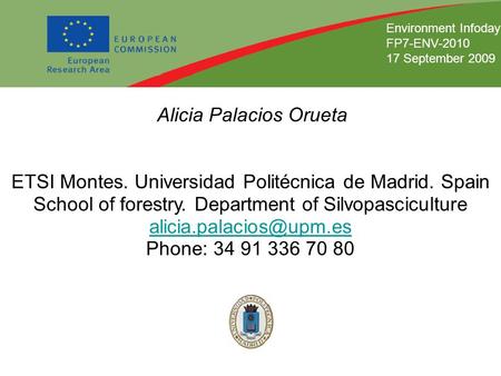 Infoday Environment Alicia Palacios Orueta ETSI Montes. Universidad Politécnica de Madrid. Spain School of forestry. Department of Silvopasciculture