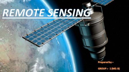 Introduction What is Remote Sensing all about? As you would see ‘Remote’ stands for Far away and ‘Sensing’ stands for Observing or gathering information.