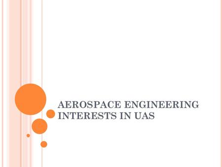 AEROSPACE ENGINEERING INTERESTS IN UAS. A CTIVITIES (S MALL UAV S ) Cameras development: Thermal; Multispectral; Image processing onboard. Main Applications: